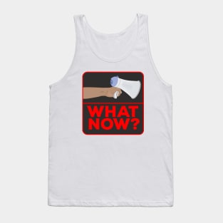 What Now!? Tank Top